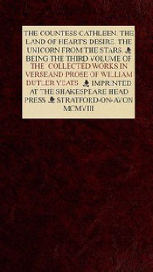 [Gutenberg 49610] • The Collected Works in Verse and Prose of William Butler Yeats, Vol. 3 (of 8) / The Countess Cathleen. The Land of Heart's Desire. The Unicorn from the Stars